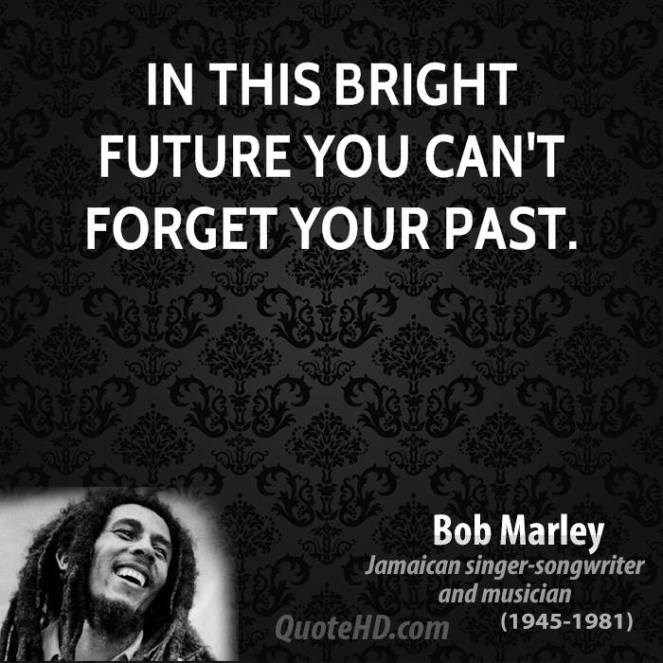 bob-marley-musician-quote-in-this-bright-future-you-cant-forget-your