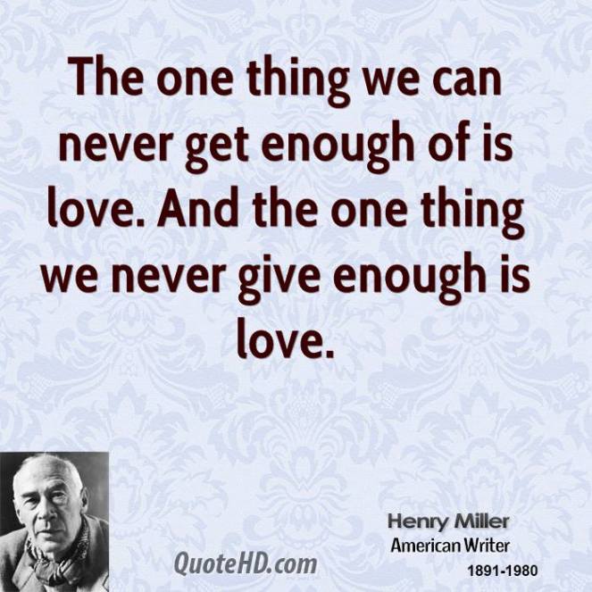 henry-miller-author-the-one-thing-we-can-never-get-enough-of-is-love