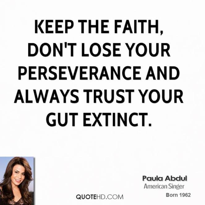paula-abdul-musician-quote-keep-the-faith-dont-lose-your-perseverance