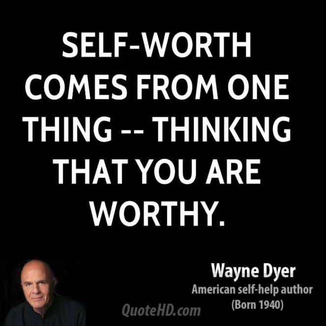 wayne-dyer-quote-self-worth-comes-from-one-thing-thinking-that-you-are