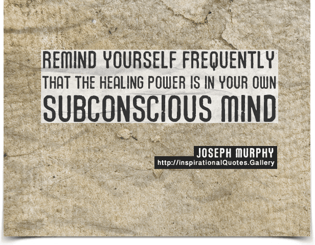 joseph-murphy-remind-yourself-frequently-that-the-healing-power-is-in-your-own-subconscious-mind