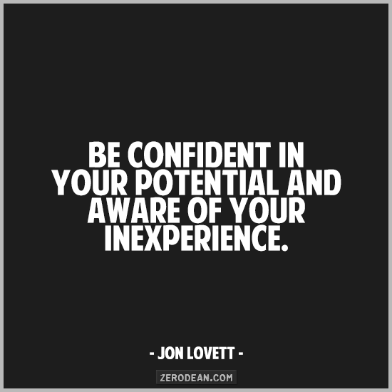 be-confident-in-your-potential-and-aware-of-your-inexperience
