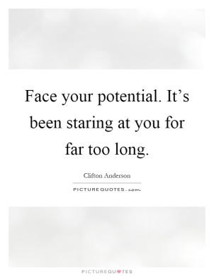 face-your-potential-its-been-staring-at-you-for-far-too-long-quote-1