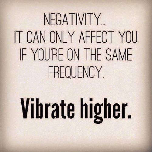 best-quote-on-negativity-and-vibrating-at-a-higher-frequency