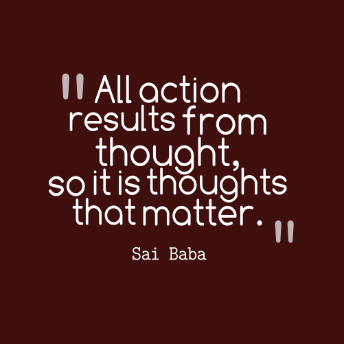 all-action-results-from-thought-so-it-is-thoughts-that-matter-sai-baba