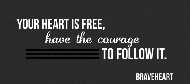follow-your-heart-quotes-your-heart-is-free-havethe-couragetofollow-it-brave-heart
