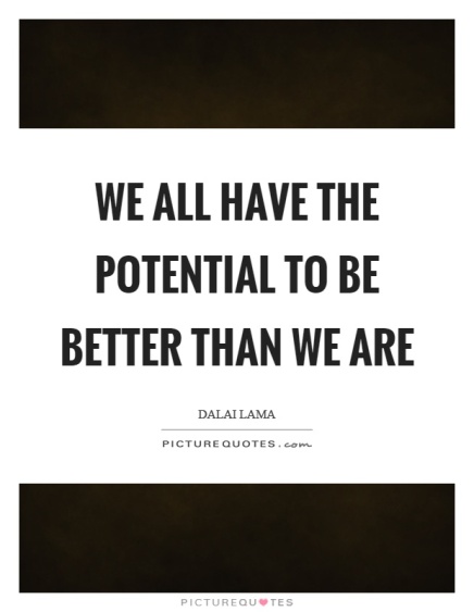 we-all-have-the-potential-to-be-better-than-we-are-quote-1