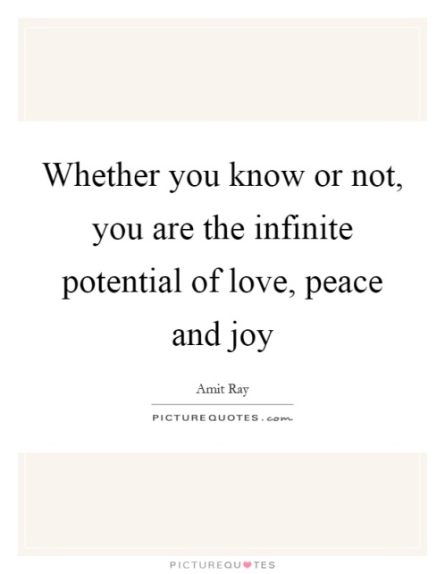 whether-you-know-or-not-you-are-the-infinite-potential-of-love-peace-and-joy-quote-1