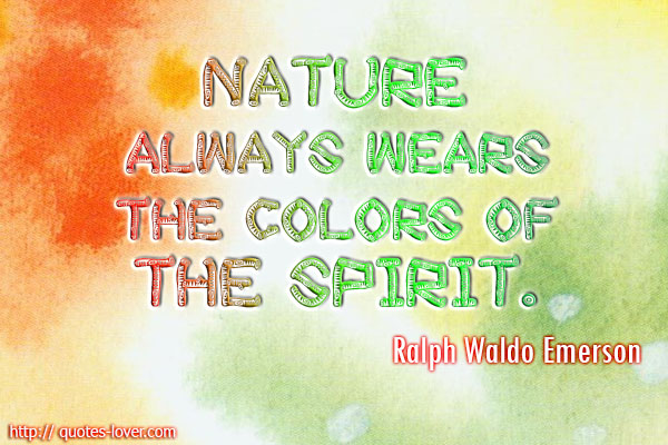 nature-always-wears-the-colors-of-the-spirit-ralph-waldo-emerson