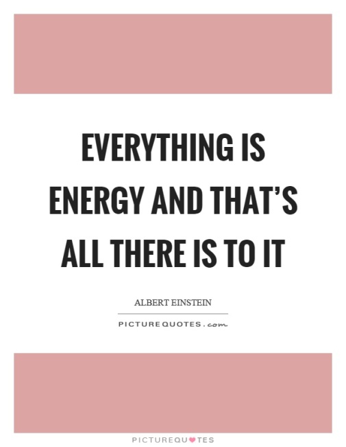 everything-is-energy-and-thats-all-there-is-to-it-quote-1